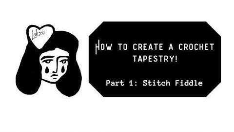How to create a Crochet Tapestry. Part 1: Stitch Fiddle