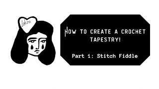 How to create a Crochet Tapestry. Part 1: Stitch Fiddle