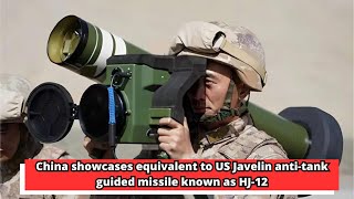 China showcases equivalent to US Javelin anti tank guided missile known as HJ 12