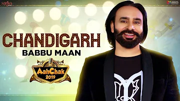 Babbu Maan - Chandigarh | Aah Chak 2019 | New Punjabi Songs 2019 | Punjabi Bhangra Songs