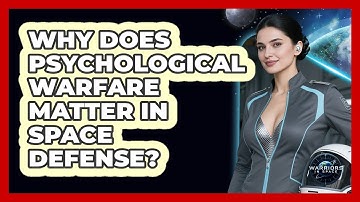 Why Does Psychological Warfare Matter In Space Defense? - Warriors In Space