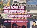 How Echo and the Bunnymen Saved British Rock: Pop Culture Graveyard, Ep 23 | UK Post Punk