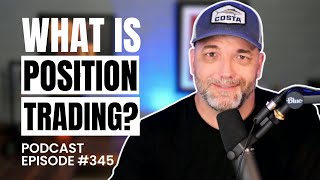 Position Trading vs. Swing Trading | Episode 345