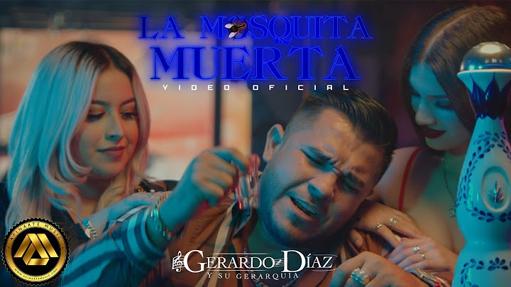 Gerardo Diaz y Su Gerarquia - La Mosquita Muerta (Official Video)