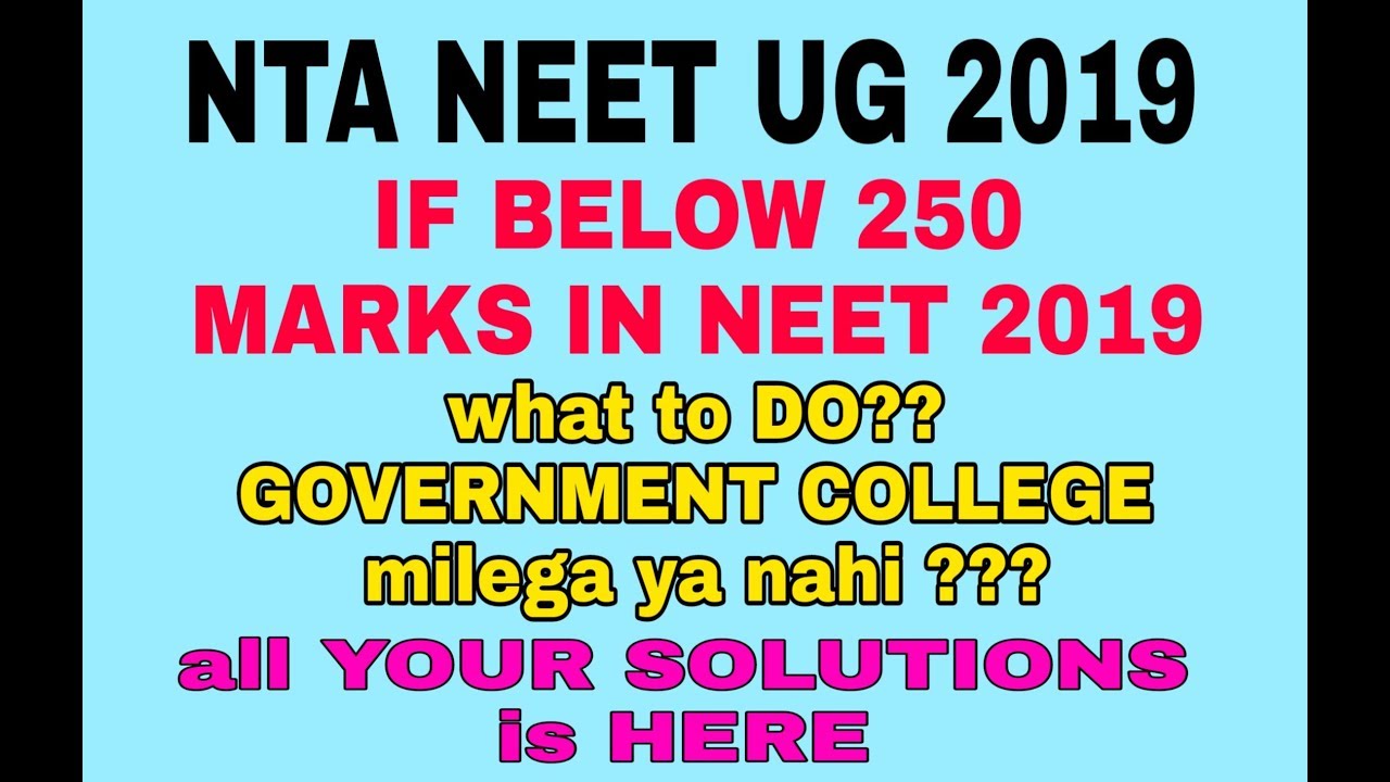 NEET 2019:- LOW SCORE  got (250) Below Marks in NEET. What TO DO. All SOLUTIONS here