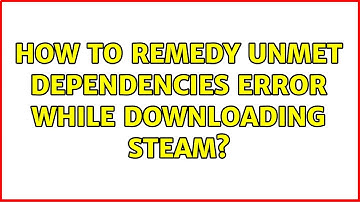 Ubuntu: How to remedy unmet dependencies error while downloading Steam?