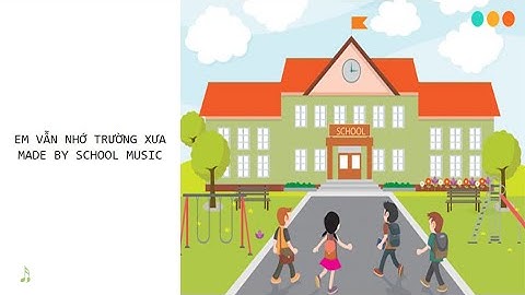 Âm nhạc 5 - Tiết 26 - Em vẫn nhớ trường xưa