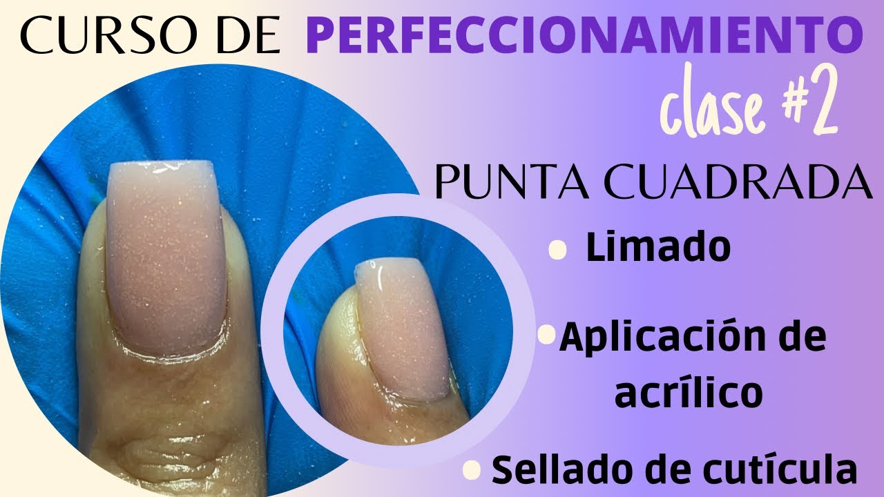 CURSO DE PERFECCIONAMIENTO *CLASE 2* PUNTA CUADRADA, SU LIMADO, APLICACIÓN DE ACRÍLICO Y SELLADO