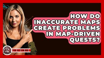 How Do Inaccurate Maps Create Problems In Map-driven Quests? - The Action Reel