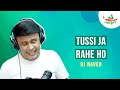 Tussi Ja Rahe Ho | Mirchi Murga | RJ Naved