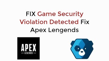FIX Game Security Violation Detected Apex Legends in a Minute