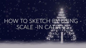 HOW TO SKETCH BY USING  SCALE  IN CATIA V5