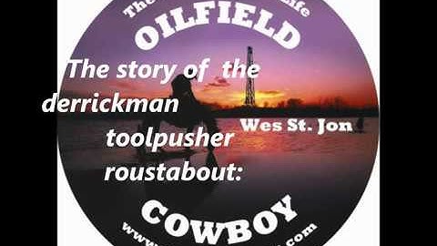 the story of the derrickman toolpusher roustabout roughneck and companyman