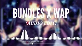 Bundles X Wap (Audio Edit)