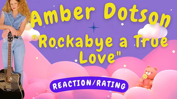 Amber Dotson -- Rockabye a True Love  [REACTION/GI...