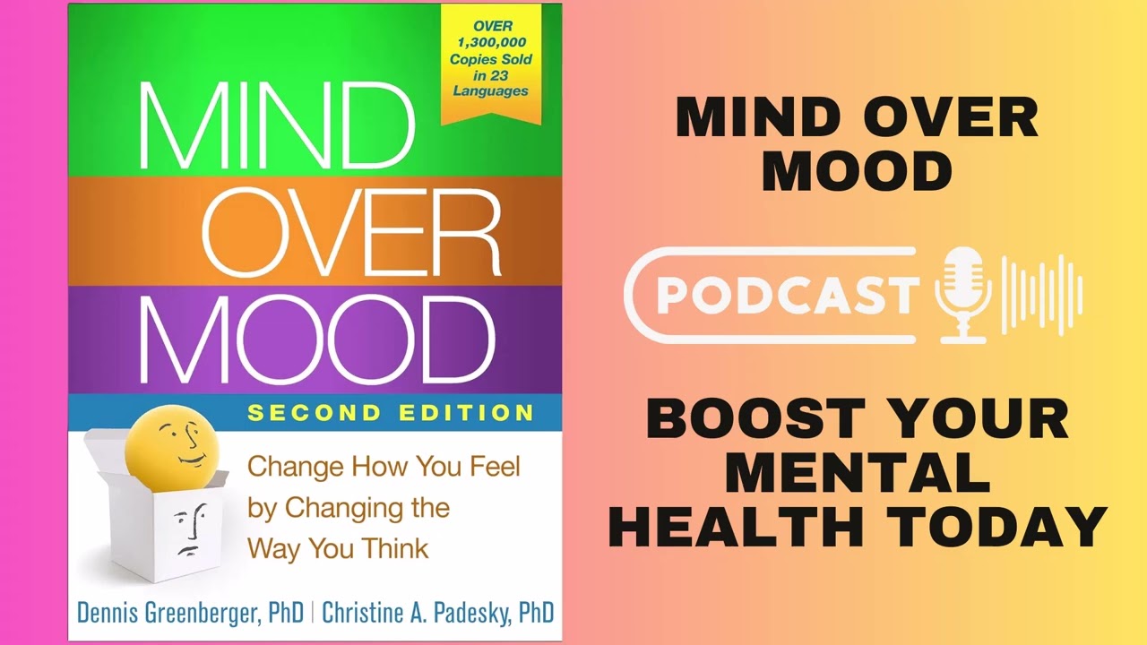Change Your Mood, Change Your Life – Mind Over Mood Explained