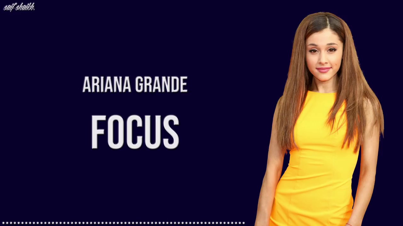 Focus Letras Focus - Ariana Grande (Lyrics) - YouTube