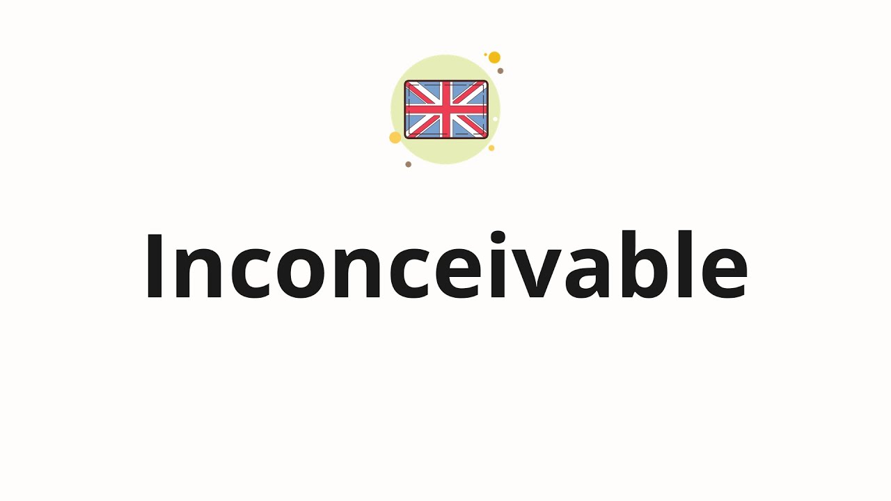How to pronounce Inconceivable - YouTube