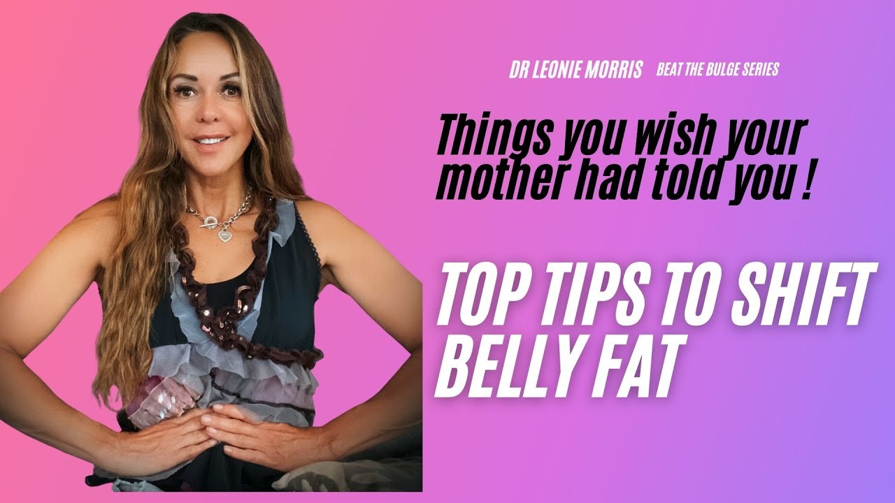 Top Tips to Shift Belly Fat || Things you wish your mother had told you
