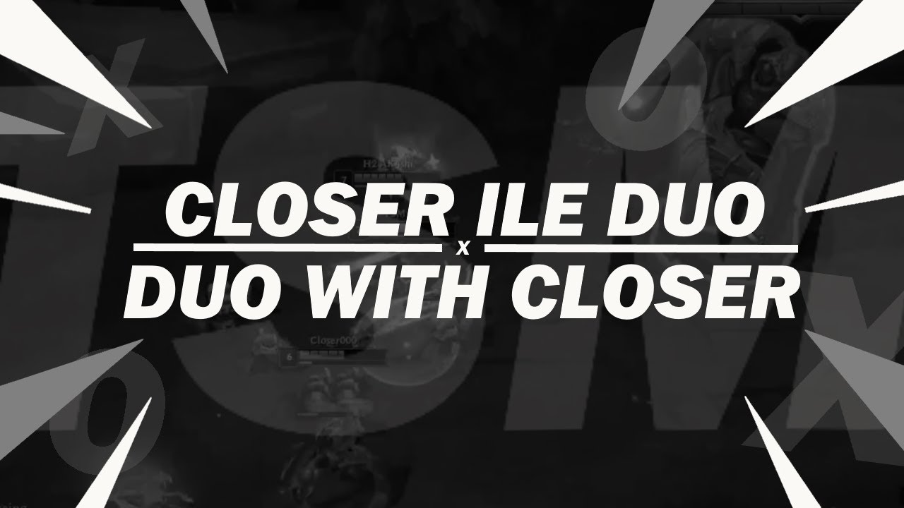 [TR] CLOSER ILE DUO | Broken Blade