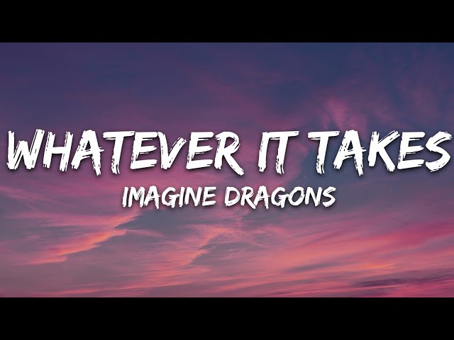 Imagine Dragons - Whatever It Takes (Lyrics) class=