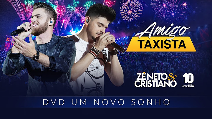 Zé Neto e Cristiano - AMIGO TAXISTA - DVD Um Novo Sonho