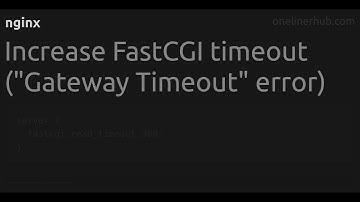 Increase FastCGI timeout (GatewayTimeout error)