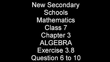New Secondary Schools Mathematics | Class 7 | Chapter 3 Algebra | Exercise 3.8 | Question 6 to 10.