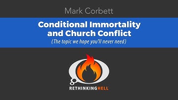 Mark Corbett–Conditional Immortality and Church Conflict
