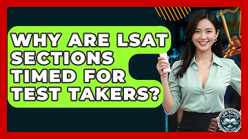 Why Are LSAT Sections Timed For Test Takers? - Law School Prep Hub