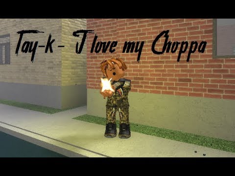 Tay K I Love My Choppa Roblox Music Video Youtube - tay tay roblox