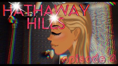Hathaway Hills S1 E3 (reuploaded)~msp series
