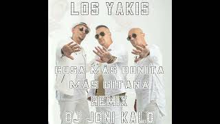 LOS YAKIS COSA MAS BONITA MAS GITANA REMIX DJ JONI KALO