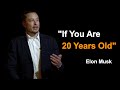 Elon Musk - If You Are 20 Years Old