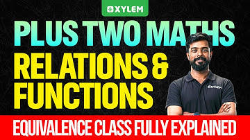 Plus Two Maths | Relations And Functions - Equivalence Class Fully Explained  | Xylem Plus Two