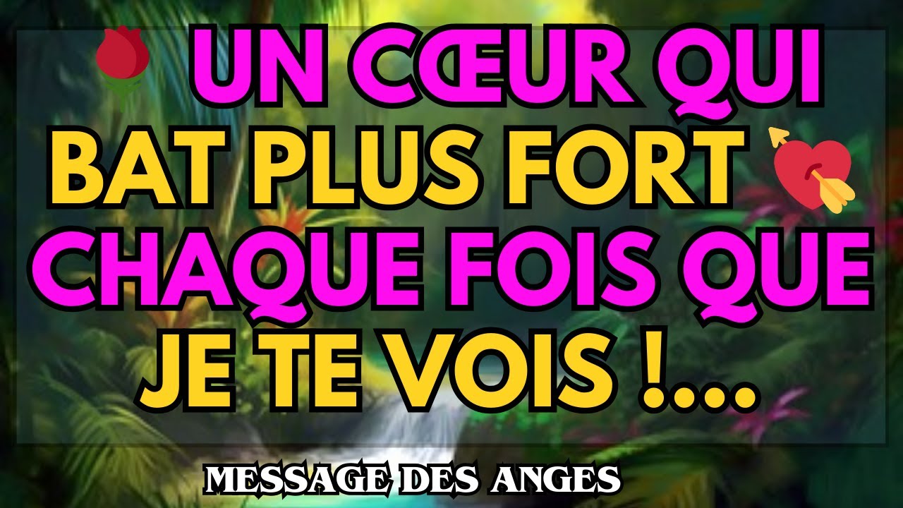 🌹 UN CŒUR QUI BAT PLUS FORT 💘 CHAQUE FOIS QUE JE TE VOIS !...message des anges