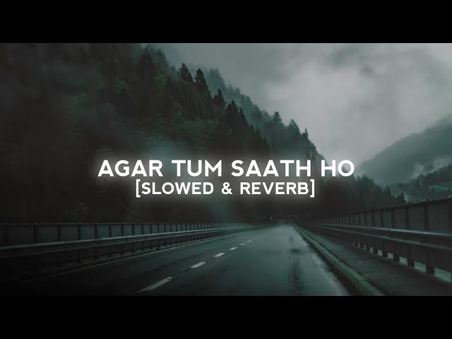 Agar Tum Saath ho (Slowed+Reverb) - ARIJIT SINGH class=