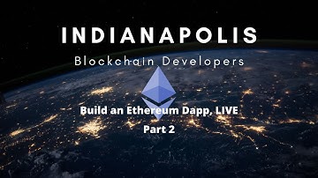 Ethereum - Build a Dapp | Indianapolis Blockchain, part 2