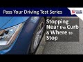 How to get Close to the Curb & Where to Stop - Pass your Driving Test Series