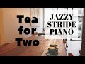 Tea for Two  Piano - Jazzy Stride Arrangement 『二人でお茶を』ジャズピアノアレンジ