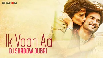 Ik Vaari Aa Remix | DJ Shadow Dubai | Raabta | Full Video