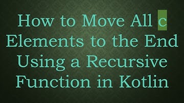 How to Move All c Elements to the End Using a Recursive Function in Kotlin
