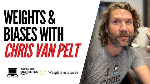 Weights & Biases with Chris Van Pelt
