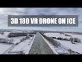 3D 180VR Drone Relaxation on ICE Levern on Ice Ultra Low Flight on Ice Relaxed House Music