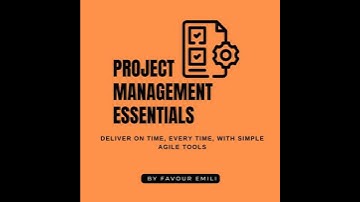 Project Management Essentials: Deliver on Time, Every Time, with Simple Agile Tools - Favour Emeli