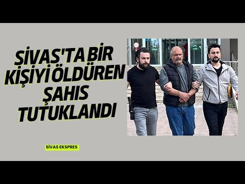 Sivas'ta Bir Kişiyi Öldüren Şahıs Tutuklandı