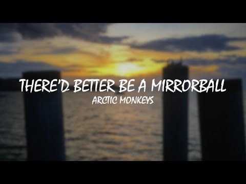 Arctic Monkeys - There’d Better Be A Mirrorball - Lyrics