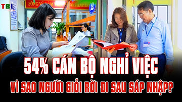 Hơn 54% cán bộ nghỉ việc dù không bị tinh giản: Chuyện gì đang xảy ra? | TBL News