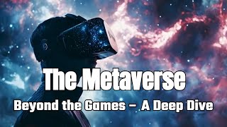 The Metaverse: Beyond the Games – A Deep Dive into the Future of Virtual Worlds