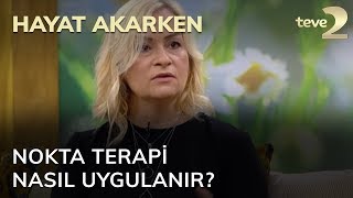 Hayat Akarken Nokta Terapi Nasıl Uygulanır?